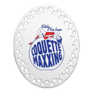 Lately I’Ve Been Coquette Maxxing Ceramic Oval Ornament