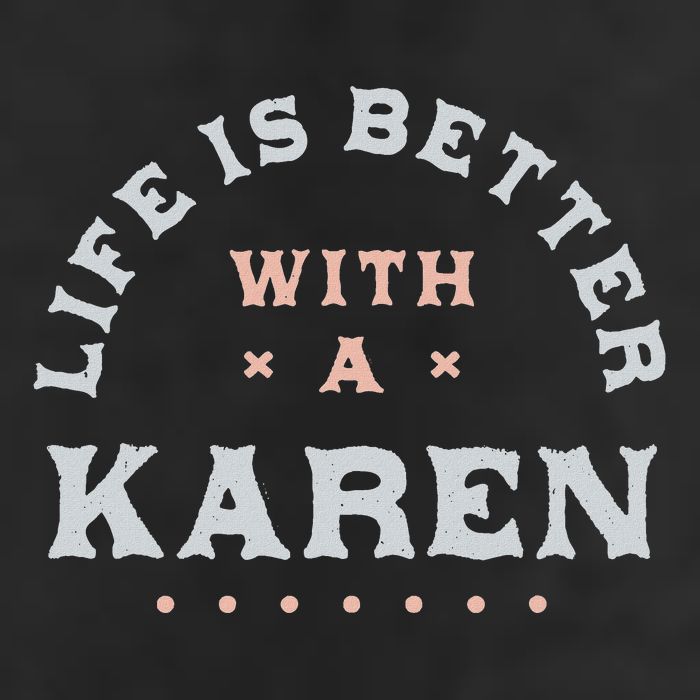 Life Is Better With A Karen Name Funny Sarcastic Trucker Hat