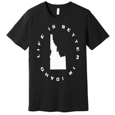 Life is Better in Idaho Premium T-Shirt