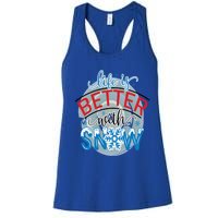 Life Is Better With Snow Gift Women's Racerback Tank