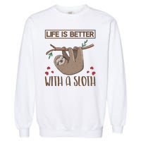 Life Is Better With A Sloth Garment-Dyed Sweatshirt