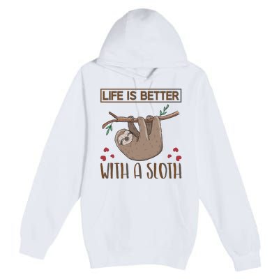 Life Is Better With A Sloth Premium Pullover Hoodie