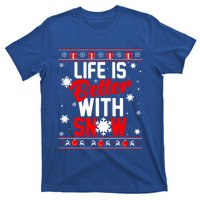 Life Is Better With Snow Winter Gift Christmas Ugly Sweater Gift T-Shirt