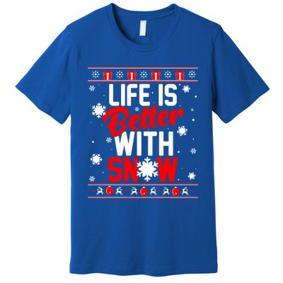 Life Is Better With Snow Winter Gift Christmas Ugly Sweater Gift Premium T-Shirt