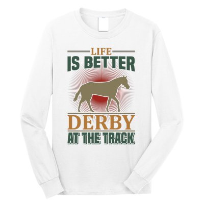 Life Is Better Derby At The Track Long Sleeve Shirt