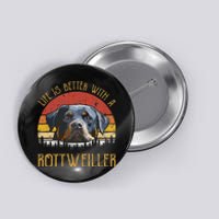 Life Is Better With A Rottweiler Dog Lover Gift Button