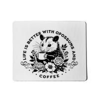 Life Is Better With Opossum And Coffee Mousepad