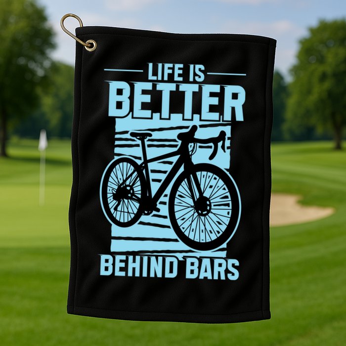 Life Is Better Behind Bars Graphic Bicycle Cycling Meaningful Gift Golf Towel