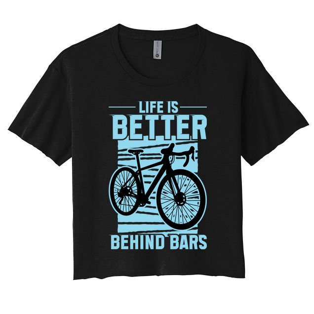 Life Is Better Behind Bars Graphic Bicycle Cycling Meaningful Gift Crop Top