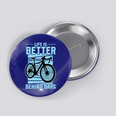 Life Is Better Behind Bars Graphic Bicycle Cycling Meaningful Gift Button