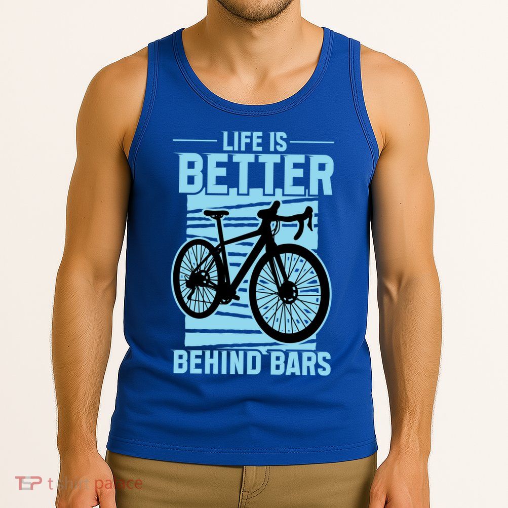 Life Is Better Behind Bars Graphic Bicycle Cycling Meaningful Gift Tank Top