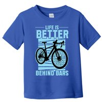 Life Is Better Behind Bars Graphic Bicycle Cycling Meaningful Gift Toddler T-Shirt