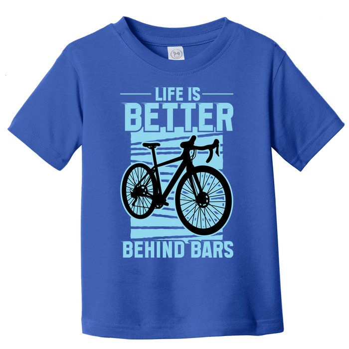 Life Is Better Behind Bars Graphic Bicycle Cycling Meaningful Gift Toddler T-Shirt