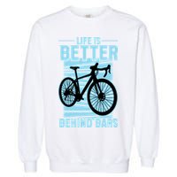 Life Is Better Behind Bars Graphic Bicycle Cycling Meaningful Gift Garment-Dyed Sweatshirt