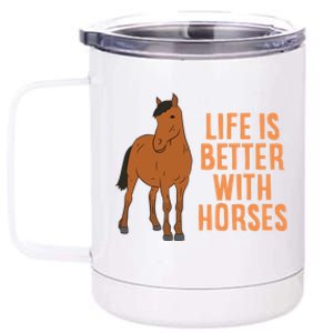 Life Is Better With Horses Funny Horseback Riding Cute Gift 12 oz Stainless Steel Tumbler Cup