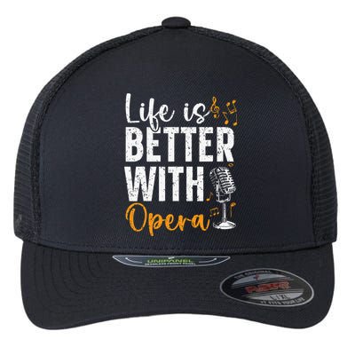 Life Is Better With Opera Music Voice Theater Opera Singer Flexfit Unipanel Trucker Cap