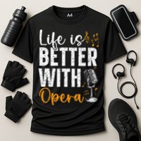Life Is Better With Opera Music Voice Theater Opera Singer Cooling Performance Crew T-Shirt