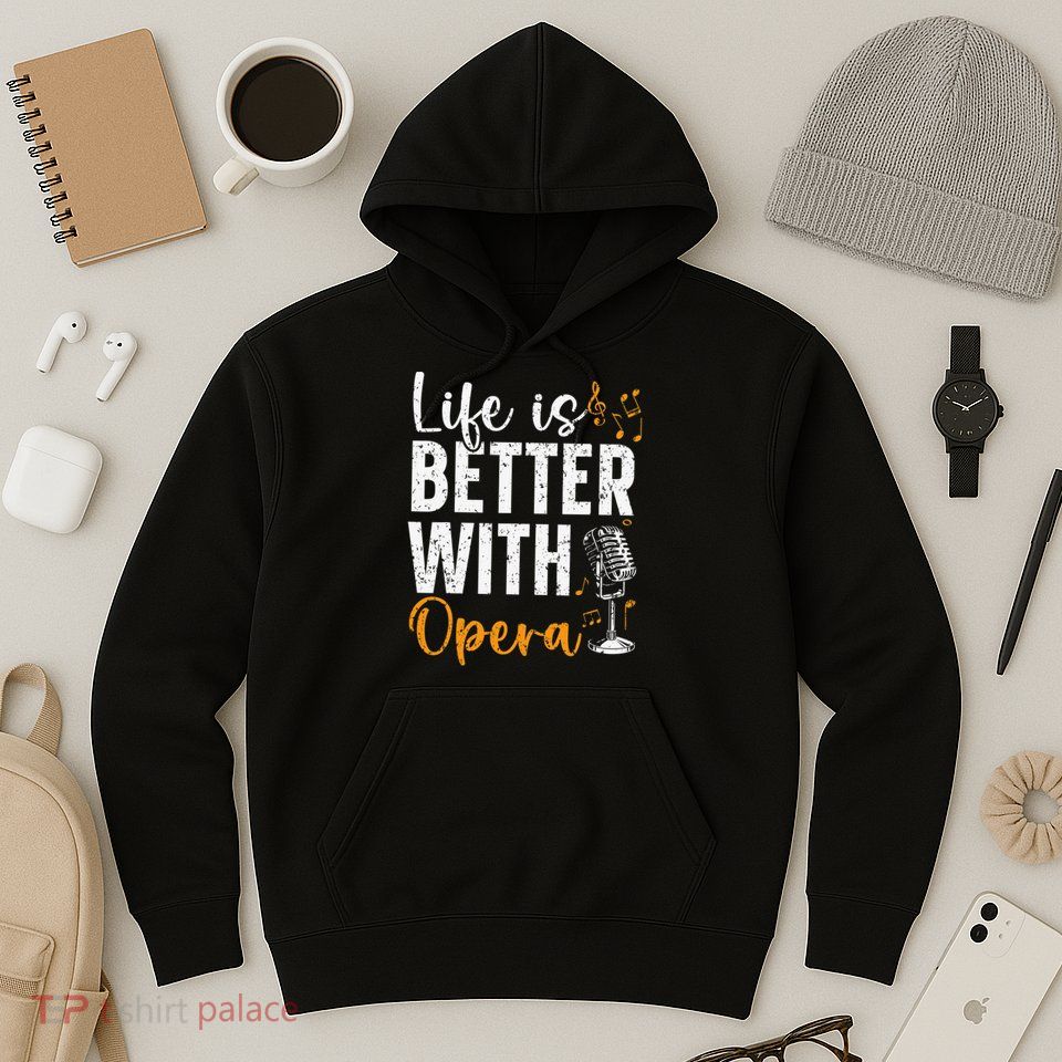Life Is Better With Opera Music Voice Theater Opera Singer Hoodie