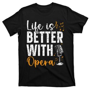 Life Is Better With Opera Music Voice Theater Opera Singer T-Shirt