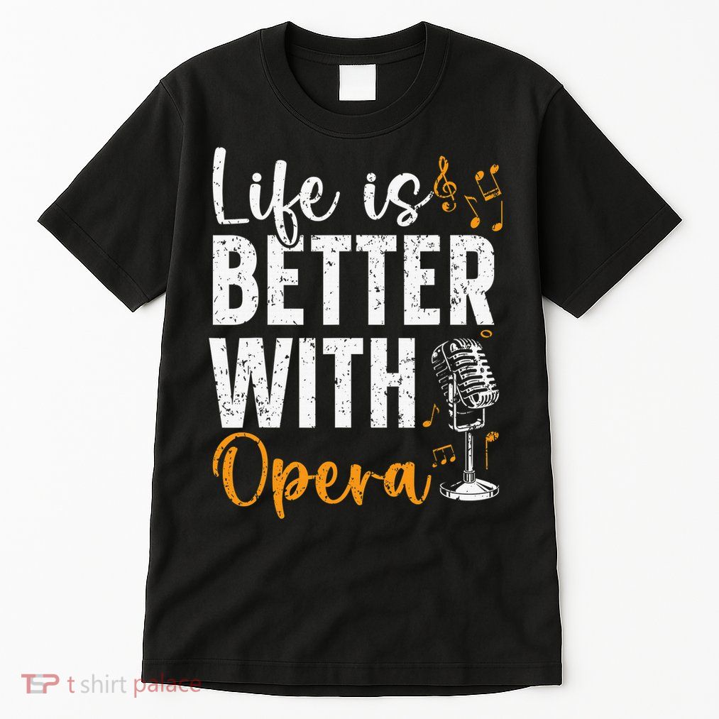 Life Is Better With Opera Music Voice Theater Opera Singer Tall T-Shirt