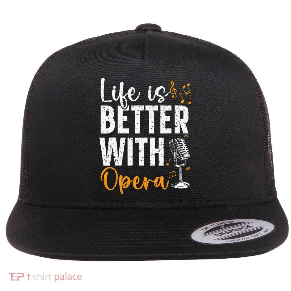 Life Is Better With Opera Music Voice Theater Opera Singer Flatbill Hat