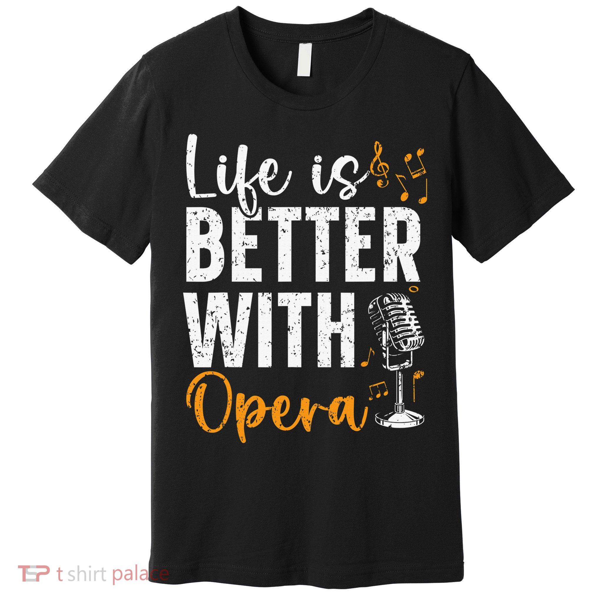 Life Is Better With Opera Music Voice Theater Opera Singer Premium T-Shirt