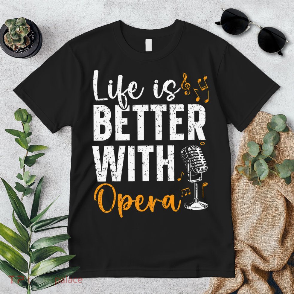 Life Is Better With Opera Music Voice Theater Opera Singer Premium T-Shirt