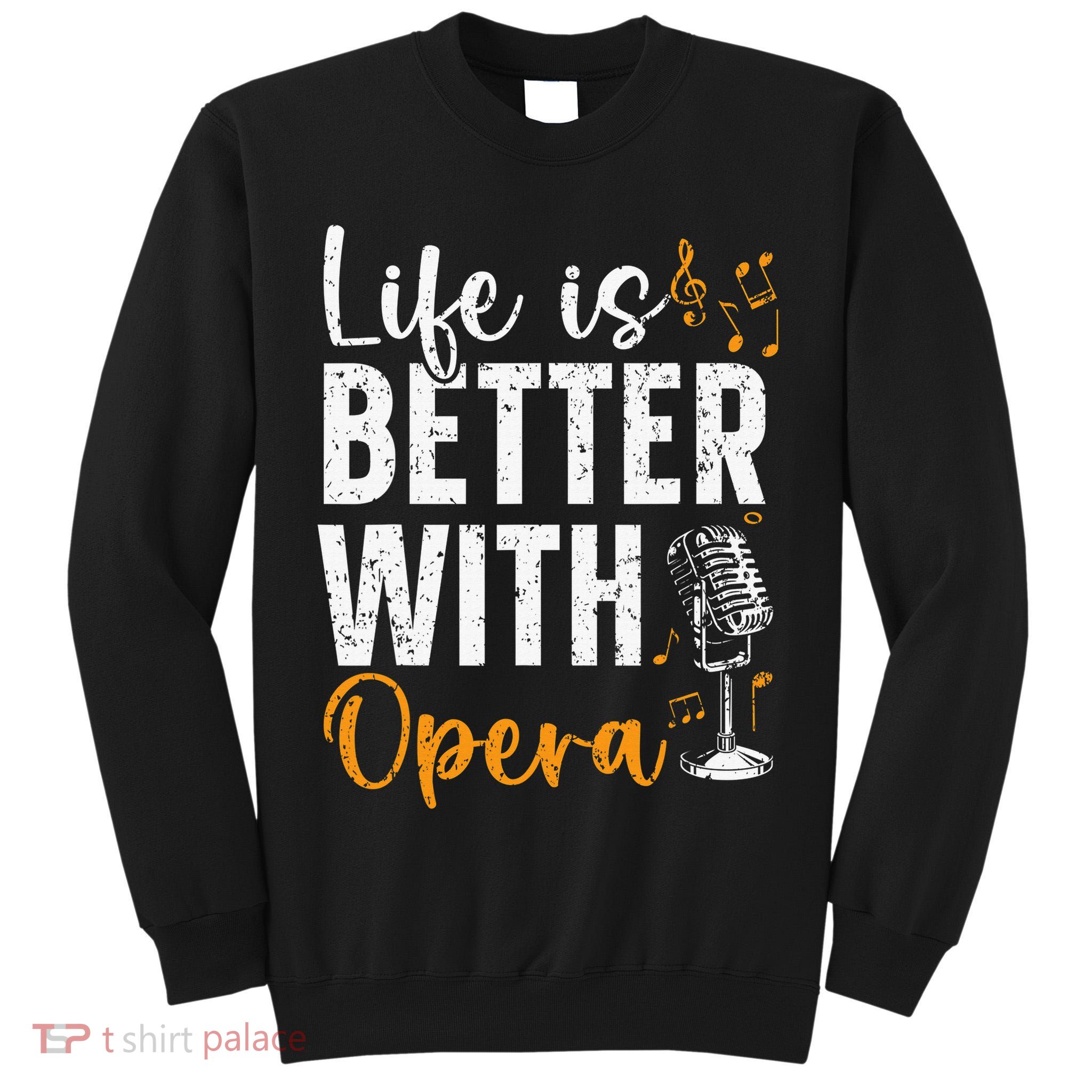 Life Is Better With Opera Music Voice Theater Opera Singer Tall Sweatshirt