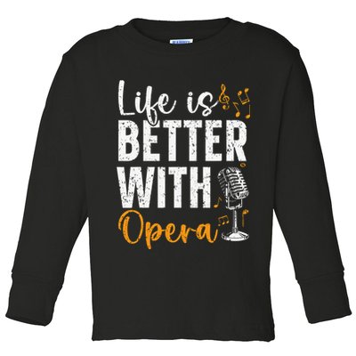 Life Is Better With Opera Music Voice Theater Opera Singer Toddler Long Sleeve Shirt