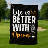 Life Is Better With Opera Music Voice Theater Opera Singer Golf Towel