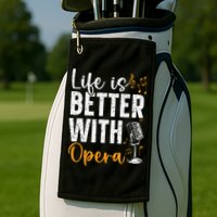 Life Is Better With Opera Music Voice Theater Opera Singer Golf Towel