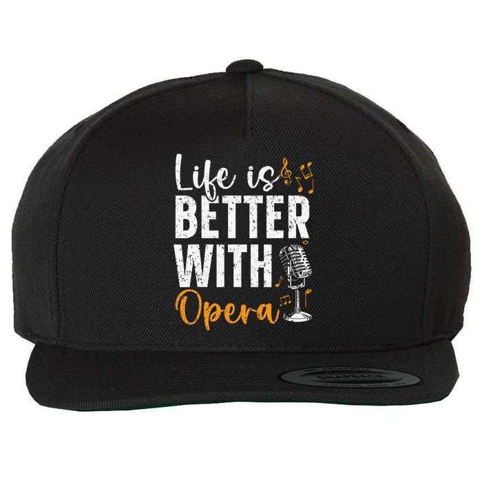 Life Is Better With Opera Music Voice Theater Opera Singer Wool Snapback Cap