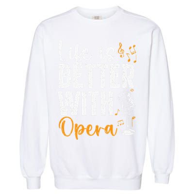 Life Is Better With Opera Music Voice Theater Opera Singer Garment-Dyed Sweatshirt