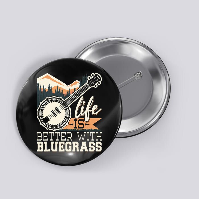 Life Is Better With Bluegrass Banjo Player Musician Button