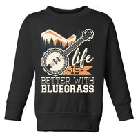 Life Is Better With Bluegrass Banjo Player Musician Toddler Sweatshirt