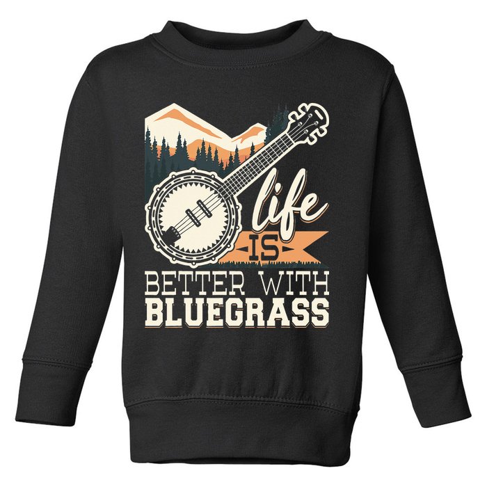 Life Is Better With Bluegrass Banjo Player Musician Toddler Sweatshirt