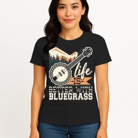Life Is Better With Bluegrass Banjo Player Musician Womens T-Shirt