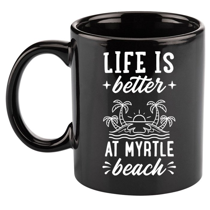 Life Is Better At Myrtle Beach Matching Family Spring Trip Gift 11oz C Handle Ceramic Mug