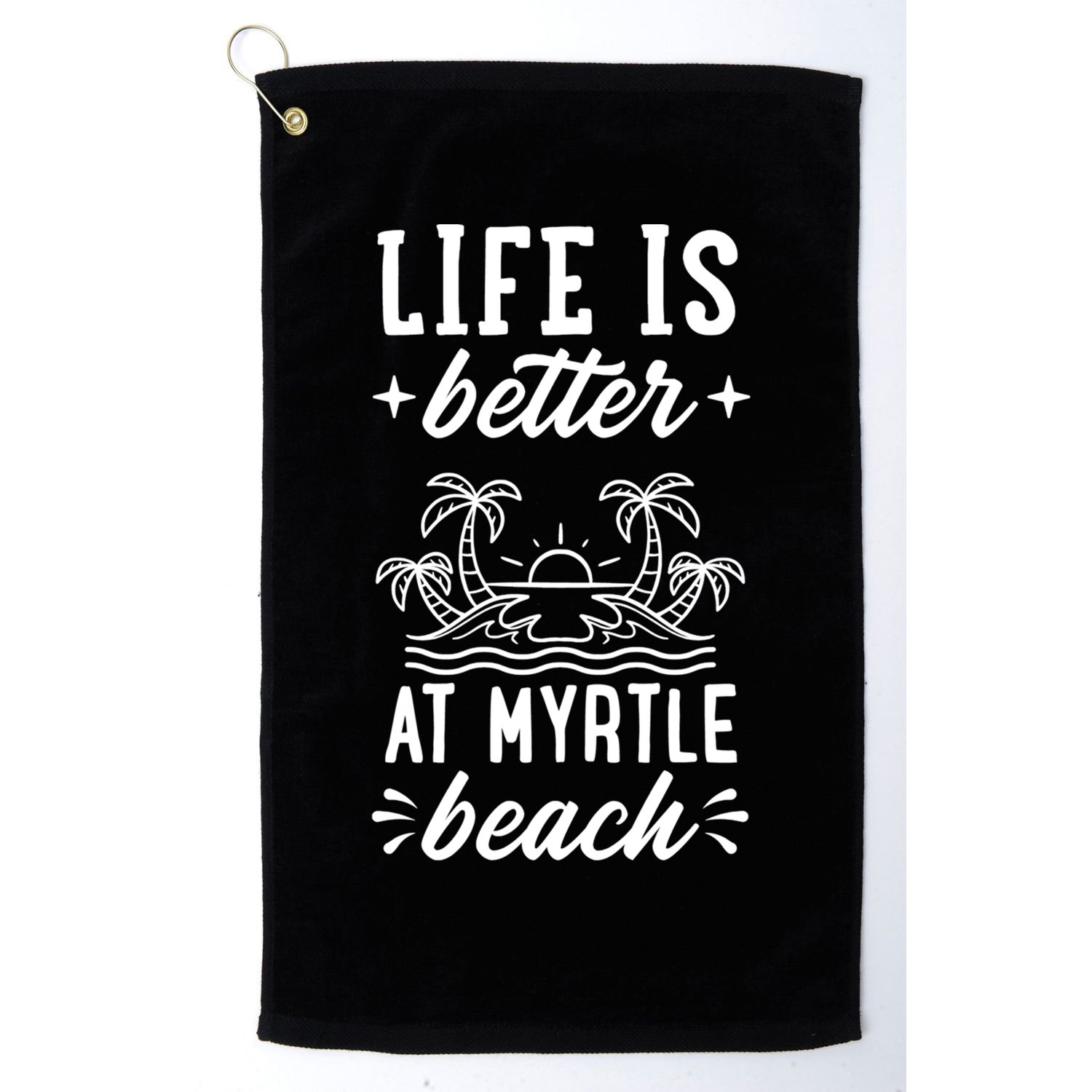 Life Is Better At Myrtle Beach Matching Family Spring Trip Gift Golf Towel