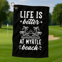 Life Is Better At Myrtle Beach Matching Family Spring Trip Gift Golf Towel