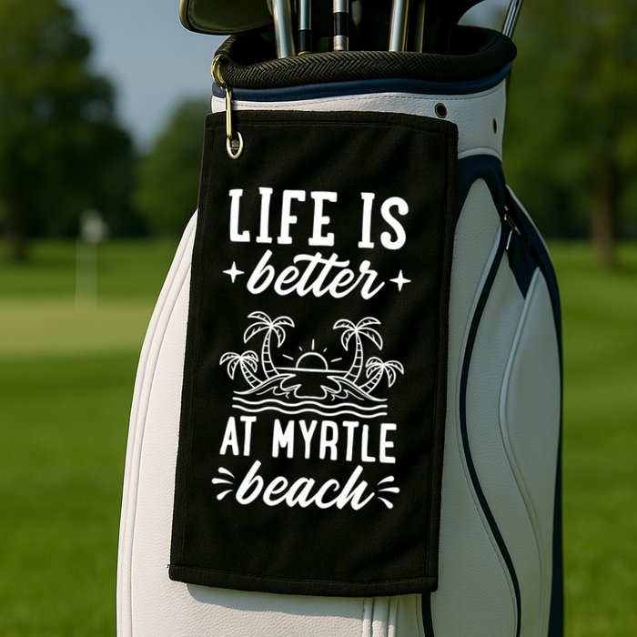 Life Is Better At Myrtle Beach Matching Family Spring Trip Gift Golf Towel