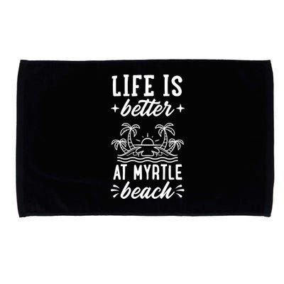 Life Is Better At Myrtle Beach Matching Family Spring Trip Gift Microfiber Hand Towel