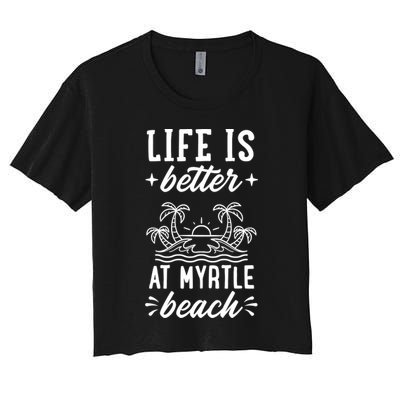 Life Is Better At Myrtle Beach Matching Family Spring Trip Gift Crop Top