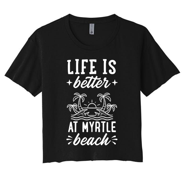Life Is Better At Myrtle Beach Matching Family Spring Trip Gift Crop Top