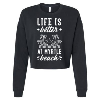 Life Is Better At Myrtle Beach Matching Family Spring Trip Gift Cropped Pullover Crew