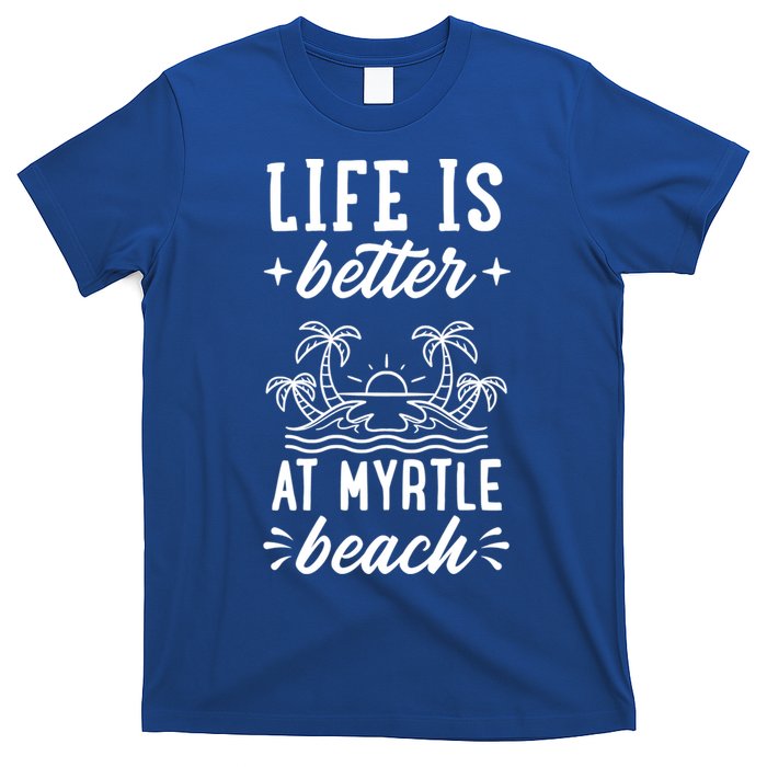 Life Is Better At Myrtle Beach Matching Family Spring Trip Gift T-Shirt