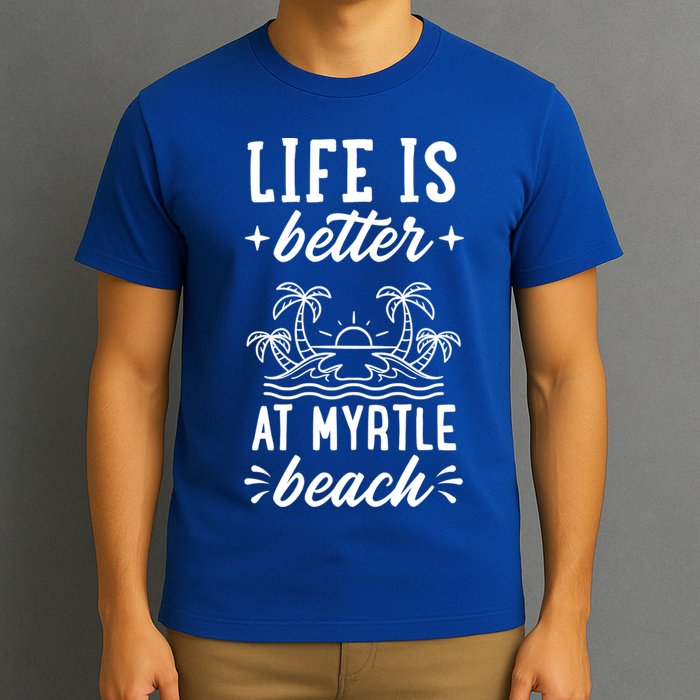 Life Is Better At Myrtle Beach Matching Family Spring Trip Gift T-Shirt