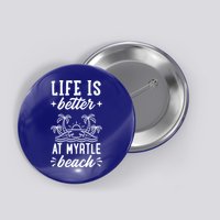 Life Is Better At Myrtle Beach Matching Family Spring Trip Gift Button