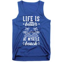 Life Is Better At Myrtle Beach Matching Family Spring Trip Gift Tank Top
