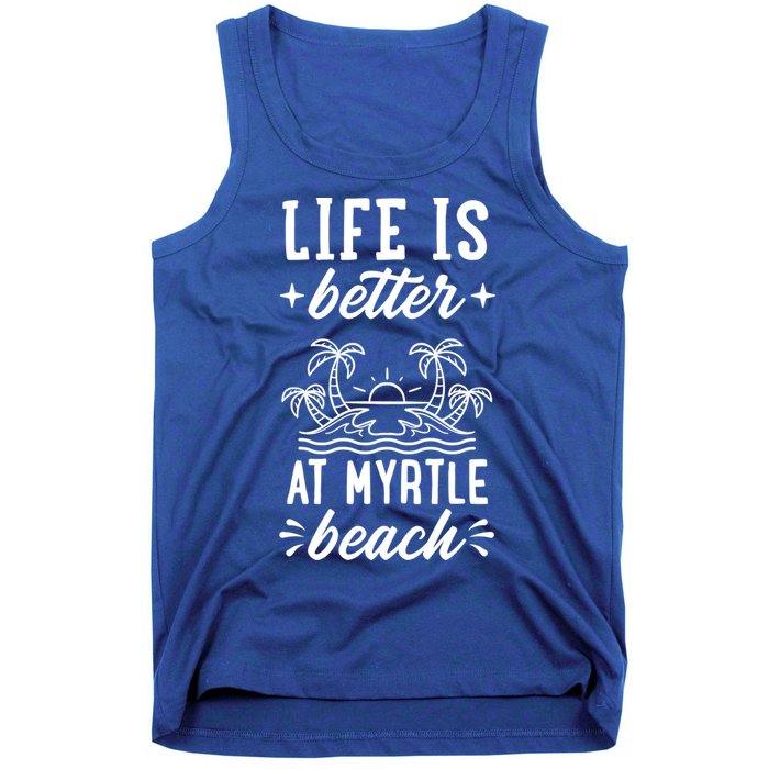 Life Is Better At Myrtle Beach Matching Family Spring Trip Gift Tank Top
